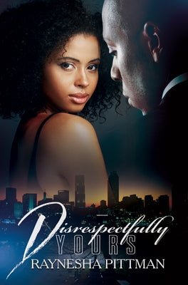 Disrespectfully Yours by Pittman, Raynesha