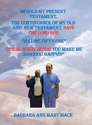 Behold My Present Testament: The Continuance of My Old and New Testament, Says the Lord God by Mack, Barbara Ann Mary