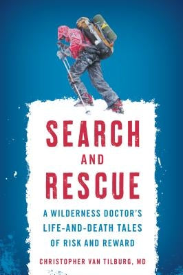 Search and Rescue: A Wilderness Doctor's Life-And-Death Tales of Risk and Reward by Van Tilburg, Christopher