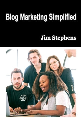 Blog Marketing Simplified by Stephens, Jim