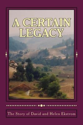 A Certain Legacy, The Story of David and Helen Ekstrom by Cooney, Mary M.