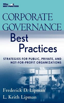 Corporate Governance Best Practices: Strategies for Public, Private, and Not-For-Profit Organizations by Lipman, Frederick D.