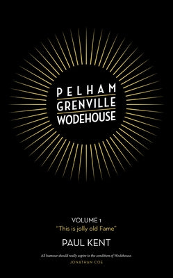 Pelham Grenville Wodehouse - Volume 1: This Is Jolly Old Fame by Kent, Paul