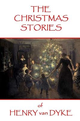 The Christmas Stories of Henry van Dyke by Dyke, Henry Van