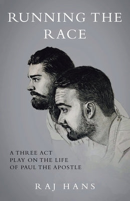 Running the Race: A Three Act Play On The Life Of Paul The Apostle by Hans, Raj