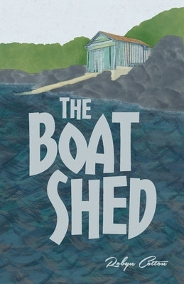 The Boat Shed by Cotton, Robyn
