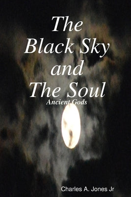 The Black Sky and The Soul by Jones, Charles A., Jr.
