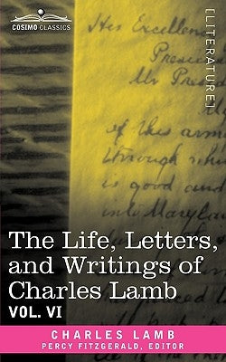 The Life, Letters, and Writings of Charles Lamb, in Six Volumes: Vol. VI by Lamb, Charles