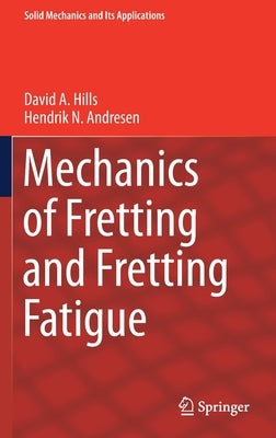 Mechanics of Fretting and Fretting Fatigue by Hills, David a.