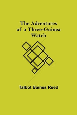 The Adventures of a Three-Guinea Watch by Baines Reed, Talbot