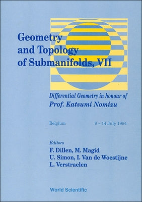 Geometry and Topology of Submanifolds VII: Differential Geometry in Honour of Prof Katsumi Nomizu by Dillen, Franki
