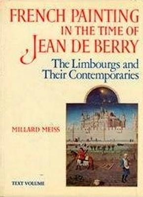 French Painting in the Time of Jean, Duke de Berry by Meiss, Millard