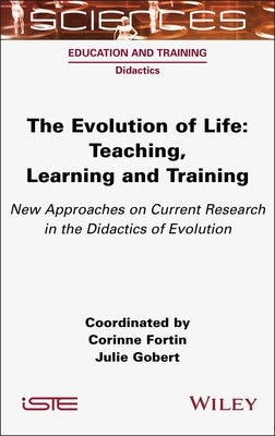 The Evolution of Life: Teaching, Learning and Training - New Approaches on Current Research in the Didactics of Evolution by Fortin, Corinne