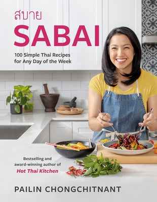 Sabai: 100 Simple Thai Recipes for Any Day of the Week by Chongchitnant, Pailin