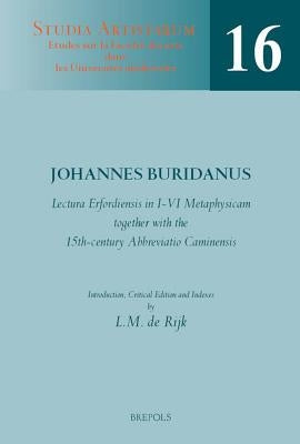 Lectura Erfordiensis in I-VI Metaphysicam, Together with the 15th-Century Abbreviatio Caminensis: Introduction, Critical Edition and Indexes by De Rijk, LM
