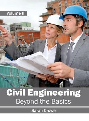 Civil Engineering: Beyond the Basics (Volume III) by Crowe, Sarah
