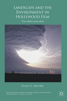 Landscape and the Environment in Hollywood Film: The Green Machine by Moore, Ellen E.