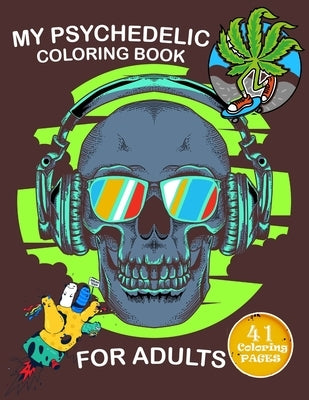 My Psychedelic Coloring Book for Adults: Coloring Book With 41 pages to color, Relaxing And Stress for stoners by Publishing, Crearchidesign