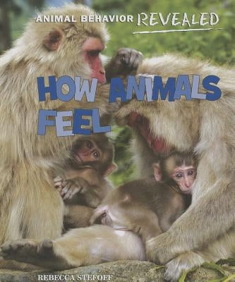 How Animals Feel by Stefoff, Rebecca
