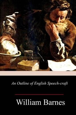 An Outline of English Speech-craft by Barnes, William