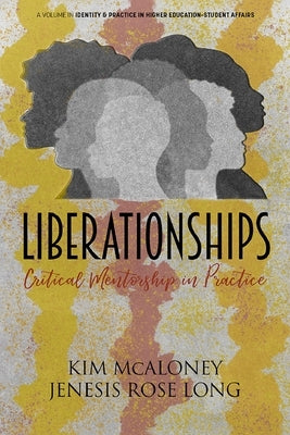 Liberationships: Critical Mentorship in Practice by McAloney, Kim