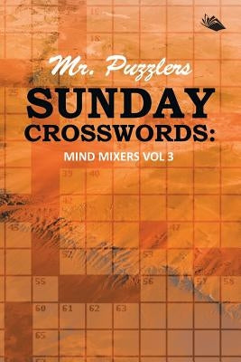 Mr. Puzzlers Sunday Crosswords: Mind Mixers Vol 3 by Speedy Publishing LLC