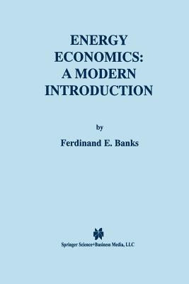 Energy Economics: A Modern Introduction by Banks, Ferdinand E.