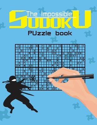 The impossible sudoku puzzle book: Super Difficult Puzzles for Advanced players only . Solutions included . by River Publishers, Brain