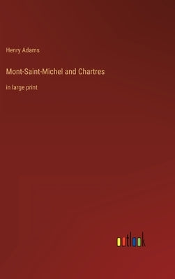 Mont-Saint-Michel and Chartres: in large print by Adams, Henry