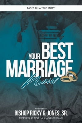 Your Best Marriage Now by Jones, Bishop Ricky G., Sr.