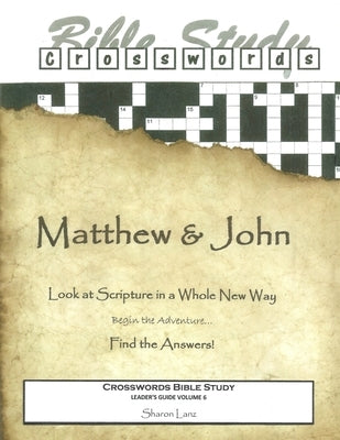 Crosswords Bible Study: Matthew and John Leader's Guide Volume 6 - Crosswords Bible Study Leader's Guide by Lanz, Sharon