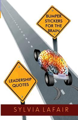 Leadership Quotes: Bumper Stickers for the Brain by Lafair Phd, Sylvia
