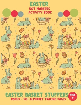 Easter Basket Stuffers - Easter Dot Markers Activity Book: A Great Easter Gift for Toddler, Pre-schooler. A Coloring and Marker Book for Easter. Bonus by Publishing, Pearmont