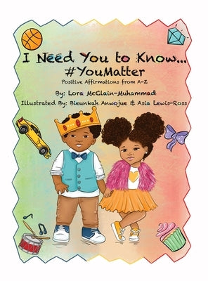 I Need You To Know #YouMatter by McClain-Muhammad, Lora