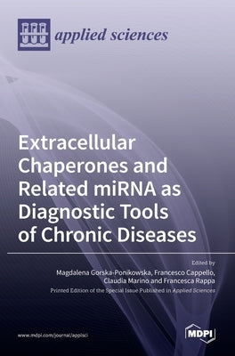 Extracellular Chaperones and Related miRNA as Diagnostic Tools of Chronic Diseases by Cappello, Francesco