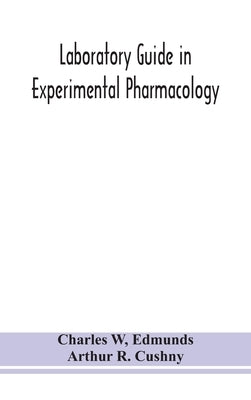 Laboratory Guide In Experimental Pharmacology by Charles W