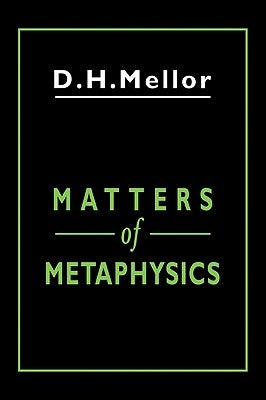 Matters of Metaphysics by Mellor, D. H.