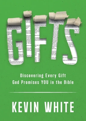 Gifts: Discovering Every Gift God Promises YOU in the Bible by White, Kevin