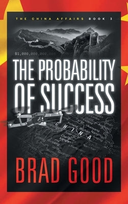 The Probability of Success (Book 3): The China Affairs by Good, Brad