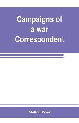 Campaigns of a war correspondent by Prior, Melton