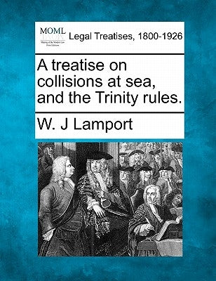 A Treatise on Collisions at Sea, and the Trinity Rules. by Lamport, W. J.