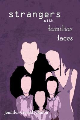 Strangers with Familiar Faces by Johnson, Jennifer-Crystal