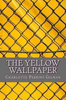 The Yellow Wallpaper by Perkins Gilman, Charlotte