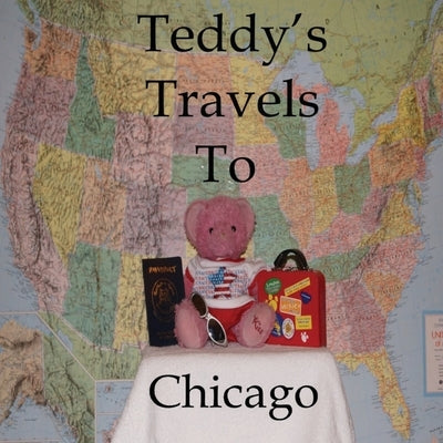 Teddy's Travels: To Chicago by Kirshe, Kathy