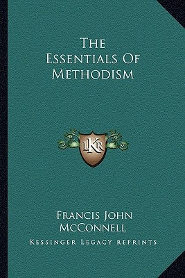 The Essentials Of Methodism by McConnell, Francis John