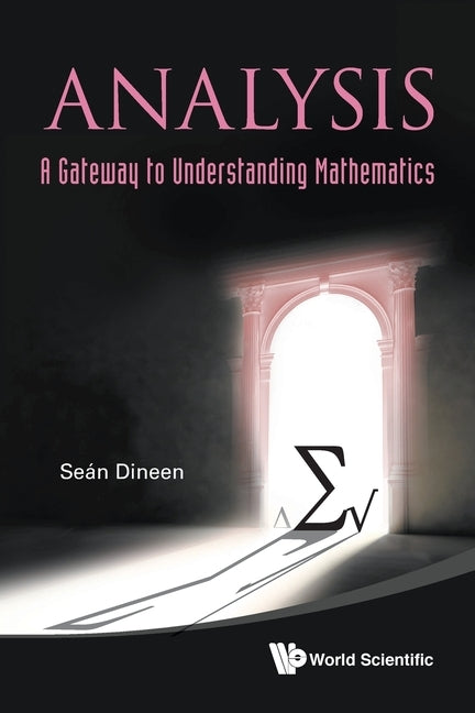Analysis: A Gateway to Understanding Mathematics by Dineen, Sean
