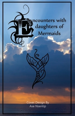 Encounters with Daughters of Mermaids by Ukpong, Nsentip