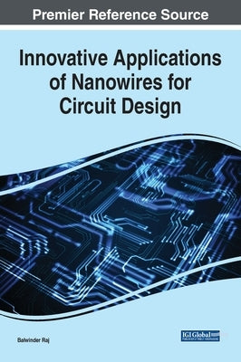Innovative Applications of Nanowires for Circuit Design by Raj, Balwinder