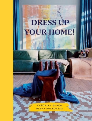 Dress Up Your Home! by Zubko, Veronika