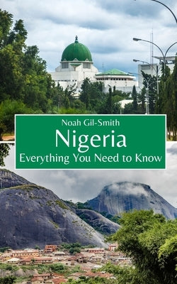 Nigeria: Everything You Need to Know by Gil-Smith, Noah